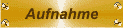 Aufnahme